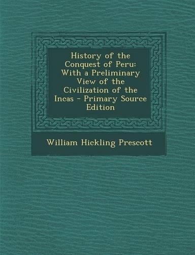 History of the Conquest of Peru: With a Preliminary View of the Civilization of the Incas(English)