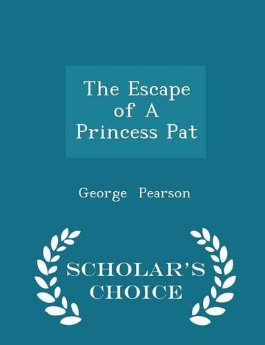 The Escape of a Princess Pat - Scholar's Choice Edition