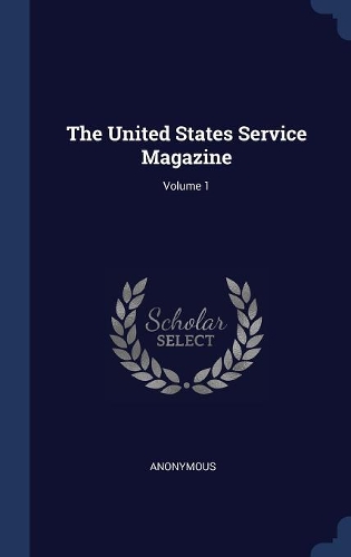 The United States Service Magazine; Volume 1