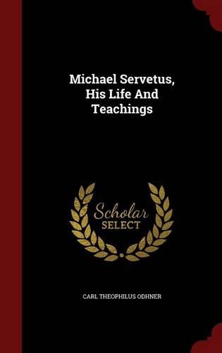 Michael Servetus, His Life And Teachings