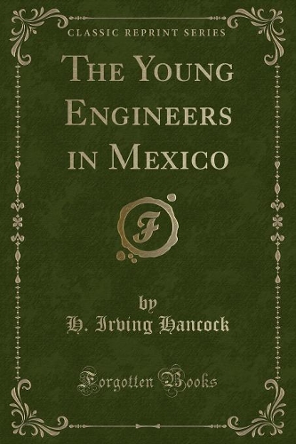 The Young Engineers in Mexico (Classic Reprint): (English)