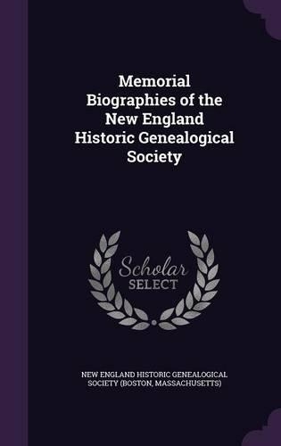 Memorial Biographies of the New England Historic Genealogical Society
