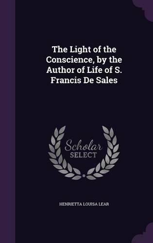 The Light of the Conscience, by the Author of Life of S. Francis De Sales