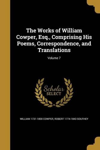 The Works of William Cowper, Esq., Comprising His Poems, Correspondence, and Translations; Volume 7