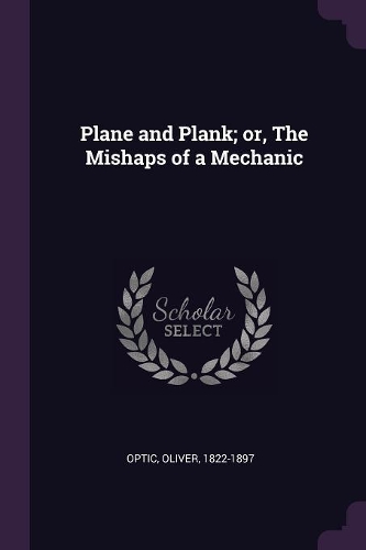 Plane and Plank; Or, the Mishaps of a Mechanic