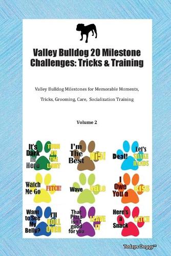 Valley Bulldog 20 Milestone Challenges: Tricks & Training Valley Bulldog Milestones for Memorable Moments, Tricks, Grooming, Care, Socialization Training Volume 2