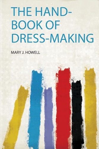The Hand-Book of Dress-Making