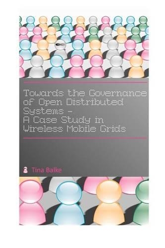 Towards the Governance of Open Distributed Systems: A Case Study in Wireless Mobile Grids