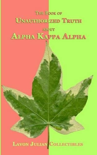 The Book of Unauthorized Truth about Alpha Kappa Alpha