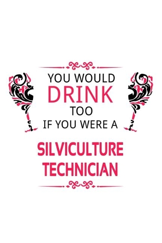 You Would Drink Too If You Were A Silviculture Technician