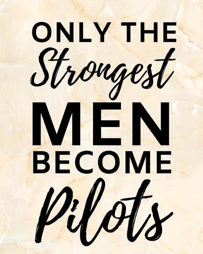 Only The Strongest Men Become Pilots