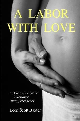 A Labor With Love: A Dad's-To-Be Guide To Romance During Pregnancy