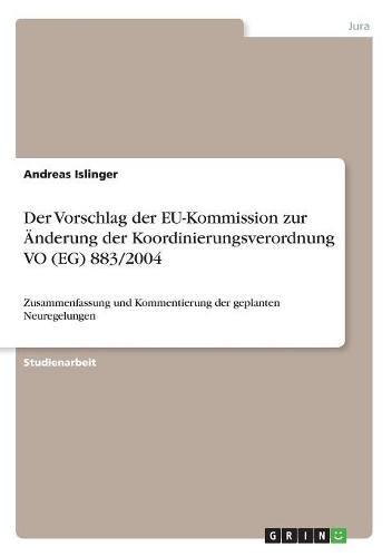 Der Vorschlag der EU-Kommission zur Änderung der Koordinierungsverordnung VO (EG) 883/2004: Zusammenfassung und Kommentierung der geplanten Neuregelungen