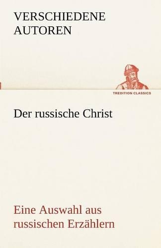 Der Russische Christ. Eine Auswahl Aus Russischen Erzahlern