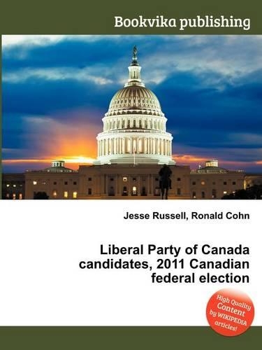 Liberal Party of Canada Candidates, 2011 Canadian Federal Election