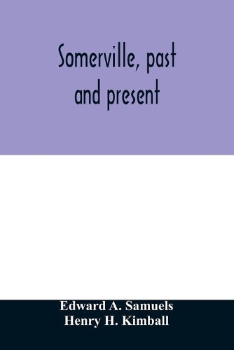 Somerville, past and present: an illustrated historical souvenir commemorative of the twenty-fifth anniversary of the establishment of the city government of Somerville, Massachu