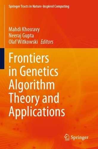 Frontiers in Genetics Algorithm Theory and Applications: (Springer Tracts in Nature-Inspired Computing)