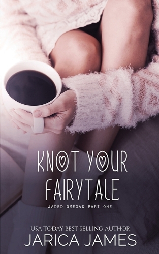 Knot Your Fairytale: (1 Jaded Omegas)