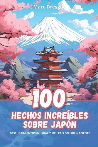 100 Hechos Increíbles sobre Japón: Descubrimientos Inusuales del País del Sol Naciente