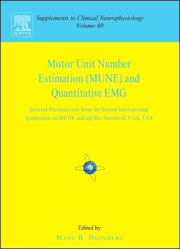 Motor Unit Number Estimation and Quantitative EMG: Volume 60 Proceedings of the Second International Symposium on MUNE and QEMG, Snowbird, Utah, USA, 18-20 August 2006(Volume 60 Supplements to Clinical Neurophysiology)