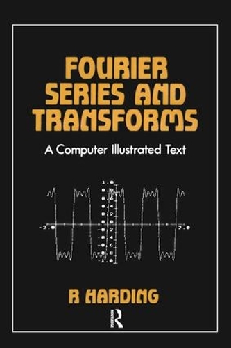 Fourier Series and Transforms: A Computer Illustrated Text(English)