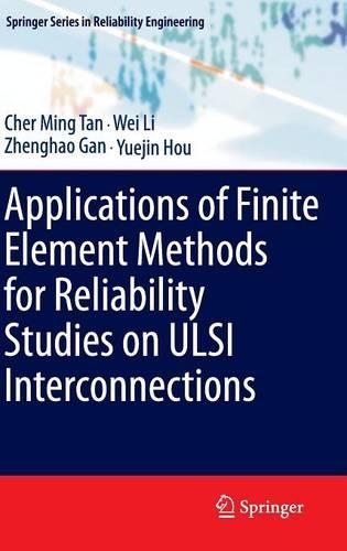 Applications of Finite Element Methods for Reliability Studies on ULSI Interconnections: (Springer Series in Reliability Engineering)