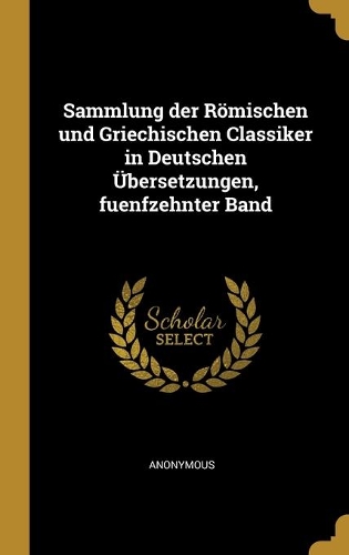 Sammlung der Römischen und Griechischen Classiker in Deutschen Übersetzungen, fuenfzehnter Band