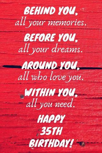 Behind You All Your Memories Before You All Your Dreams Happy 35th Birthday: 35th Birthday Gift / Journal / Notebook / Diary / Unique Greeting Card Alternative