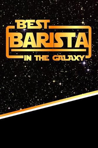 The Best Barista in the Galaxy: Best Career in the Galaxy Journal Notebook Log Book Is 120 Pages 6x9