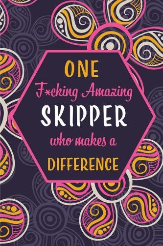 One F*cking Amazing Skipper Who Makes A Difference: Blank Lined Pattern Funny Journal/Notebook as Birthday, Christmas, Game day, Appreciation or Special Occasion Gifts for Skippers