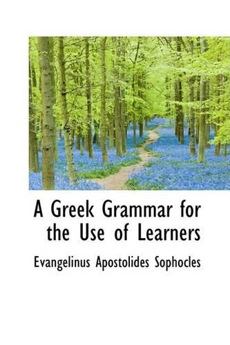 A Greek Grammar for the Use of Learners: (English)