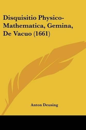 Disquisitio Physico-Mathematica, Gemina, De Vacuo (1661): (Latin)