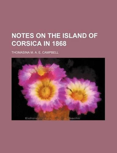 Notes on the Island of Corsica in 1868