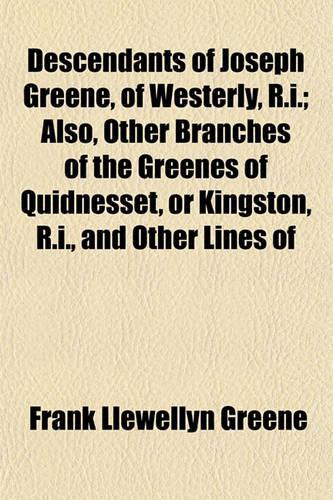 Descendants of Joseph Greene, of Westerly, R.I.; Also, Other Branches of the Greenes of Quidnesset, or Kingston, R.I., and Other Lines of: (English)