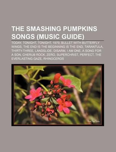 The Smashing Pumpkins Songs (Music Guide): Today, Tonight, Tonight, 1979, Bullet with Butterfly Wings, the End Is the Beginning Is the End(English)
