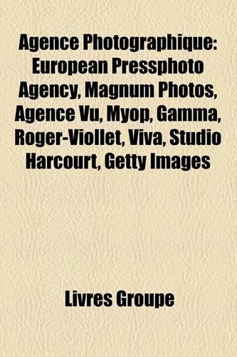 Agence Photographique: European Pressphoto Agency, Magnum Photos, Agence Vu, Myop, Gamma, Roger-Viollet, Viva, Studio Harcourt, Getty Images(French)