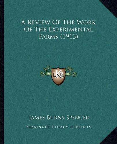 A Review Of The Work Of The Experimental Farms (1913)