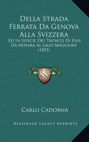 Della Strada Ferrata Da Genova Alla Svizzera: Ed In Ispecie Del Tronco Di Essa Da Novara Al Lago Maggiore (1853)(Italian)