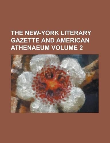 The New-York Literary Gazette and American Athenaeum Volume 2