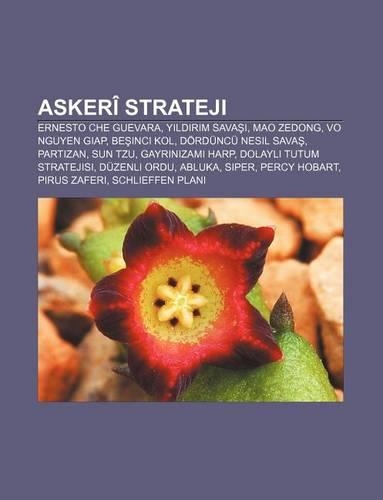 Askeri Strateji: Ernesto Che Guevara, y LD R M Sava , Mao Zedong, Vo Nguyen Giap, Be Inci Kol, Dorduncu Nesil Sava, Partizan, Sun Tzu(Turkish)