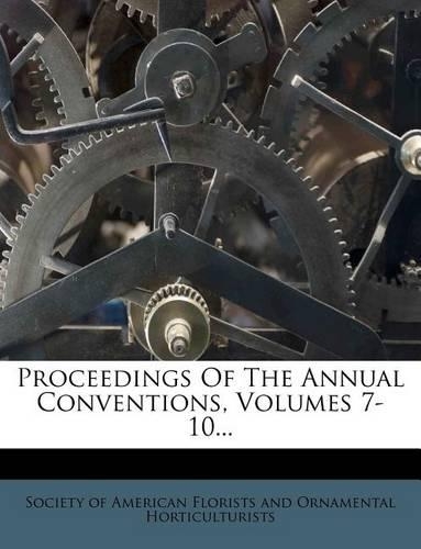 Proceedings of the Annual Conventions, Volumes 7-10...