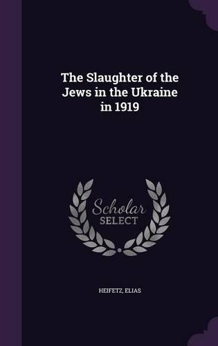 The Slaughter of the Jews in the Ukraine in 1919