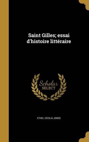 Saint Gilles; essai d'histoire littéraire