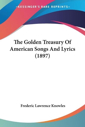 Golden Treasury Of American Songs And Lyrics (1897)