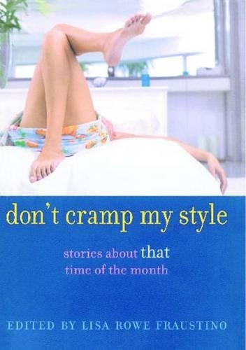Don't Cramp My Style: Stories about "that" Time of the Month