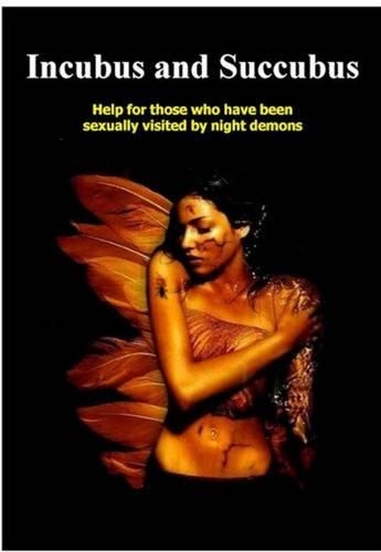 Incubus and Succubus : Help for Those Sexually Visited by Night Demons