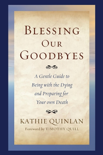 Blessing Our Goodbyes: A Gentle Guide to Being with the Dying and Preparing for Your Own Death(English)