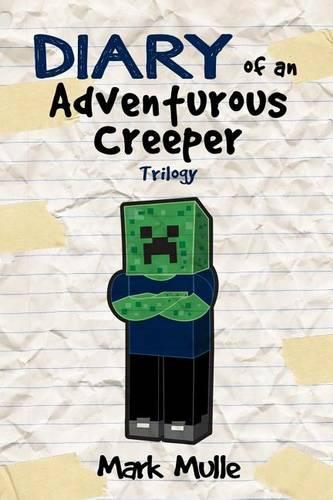 Diary of an Adventurous Creeper Trilogy (An Unofficial Minecraft Book for Kids Age 9-12)