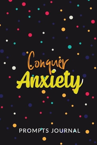 Conquer Anxiety - Prompts Journal