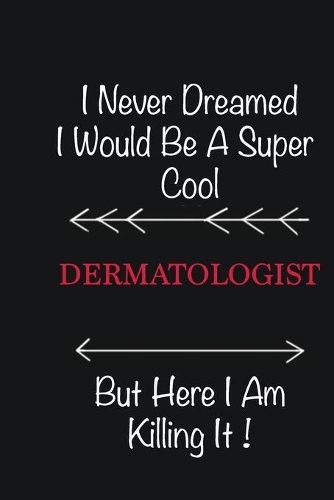 I never Dreamed I would be a super cool Dermatologist But here I am killing it